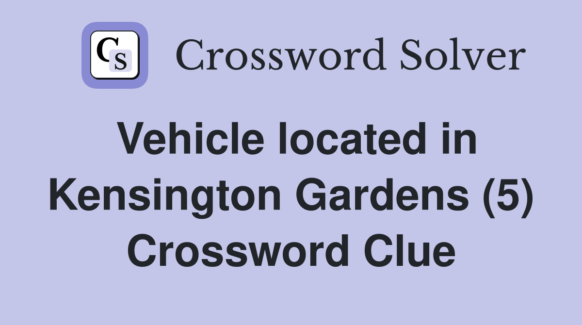 Vehicle located in Kensington Gardens (5) Crossword Clue