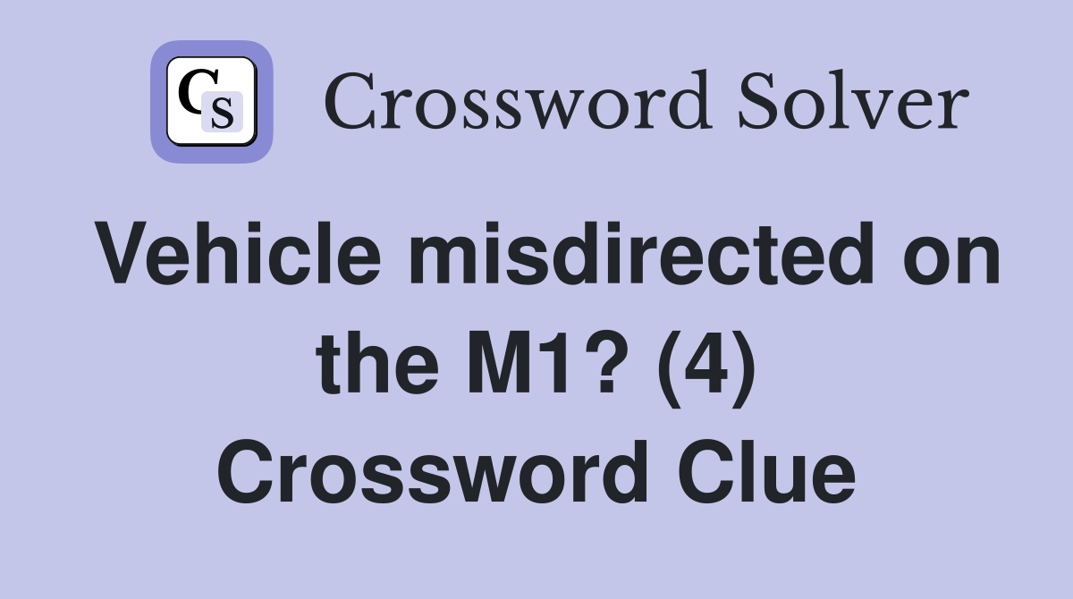Vehicle misdirected on the M1? (4) Crossword Clue
