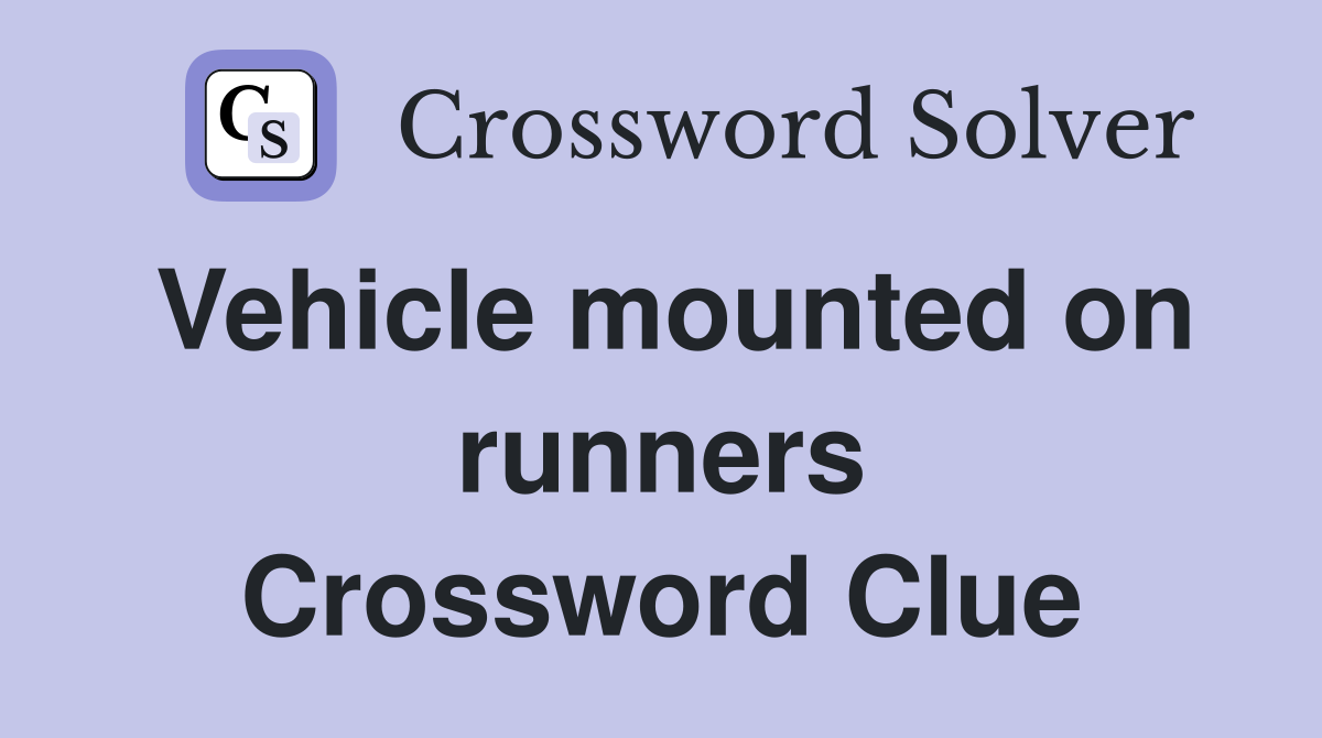 Vehicle mounted on runners Crossword Clue