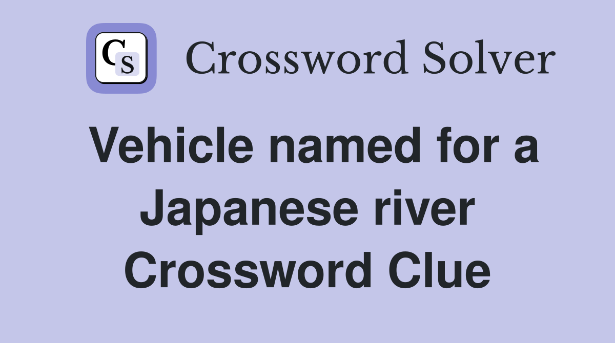 Vehicle named for a Japanese river Crossword Clue