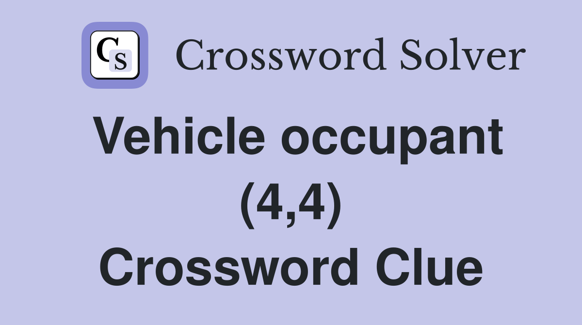 Vehicle occupant (4,4) Crossword Clue