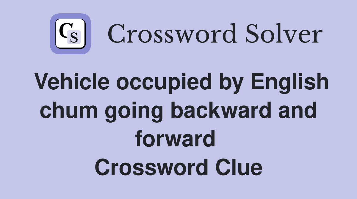 Vehicle occupied by English chum going backward and forward  Crossword Clue