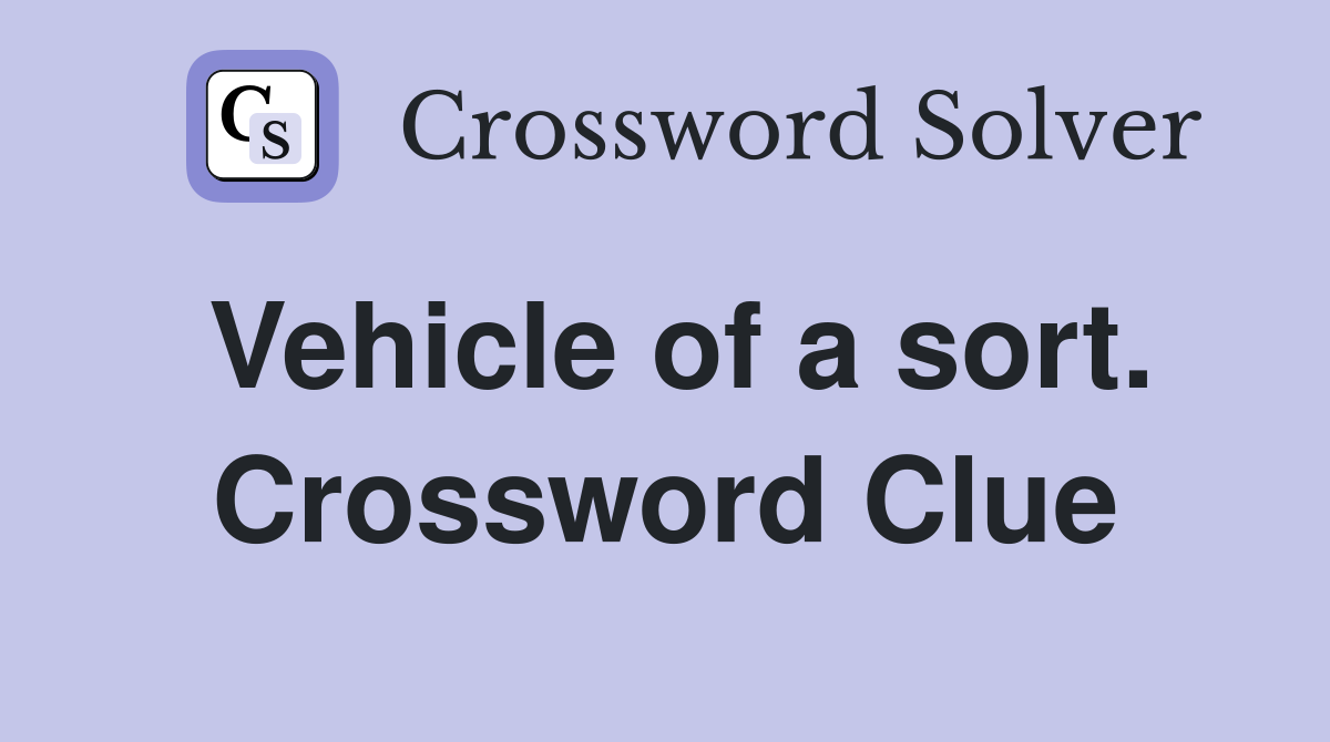 Vehicle of a sort. Crossword Clue