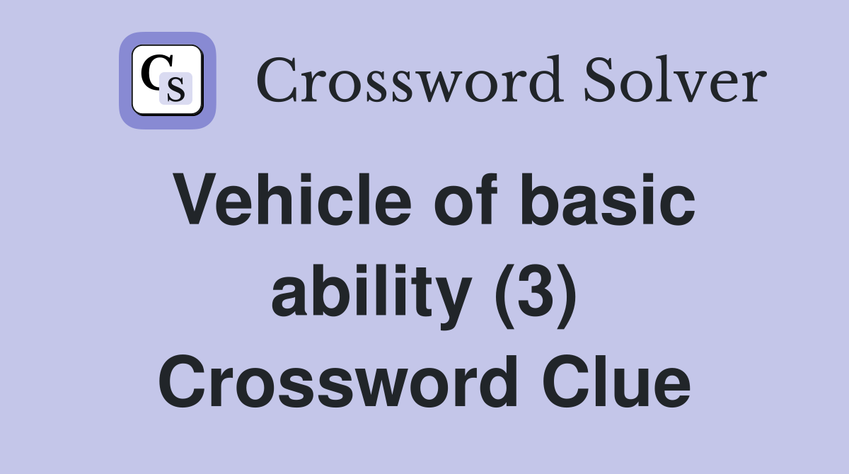 Vehicle of basic ability (3) Crossword Clue