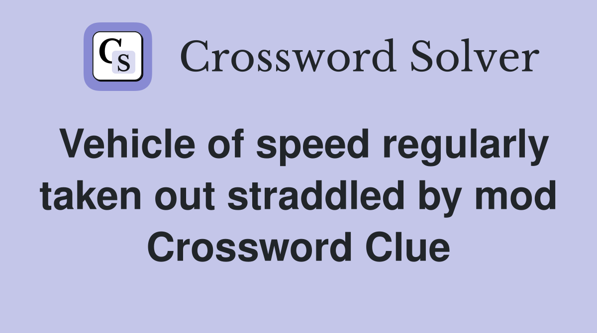Vehicle of speed regularly taken out straddled by mod Crossword Clue
