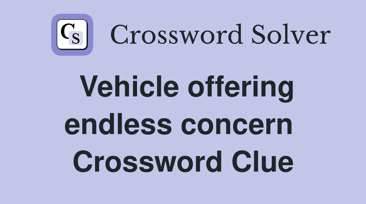 Vehicle offering endless concern  Crossword Clue