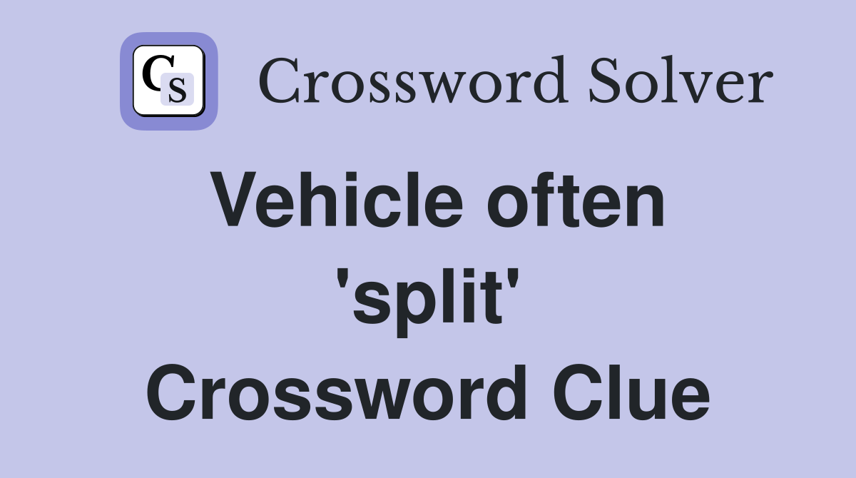 Vehicle often 'split' Crossword Clue