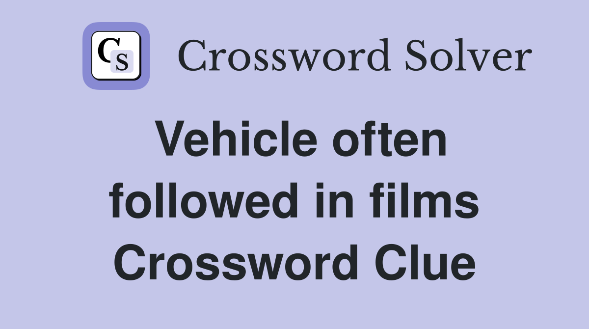 Vehicle often followed in films Crossword Clue