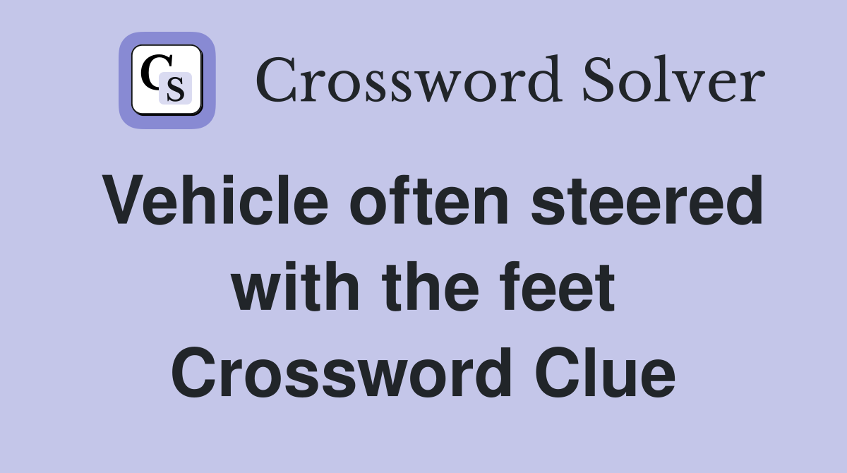 Vehicle often steered with the feet Crossword Clue