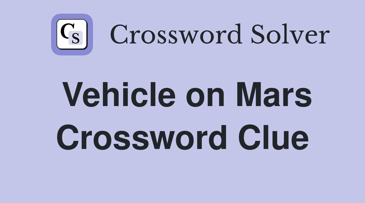 Vehicle on Mars Crossword Clue