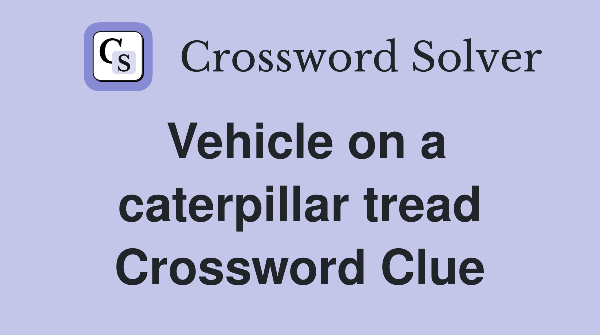 Vehicle on a caterpillar tread Crossword Clue