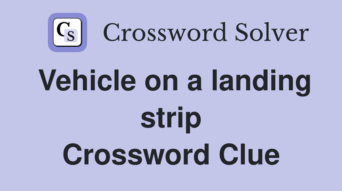 Vehicle on a landing strip Crossword Clue