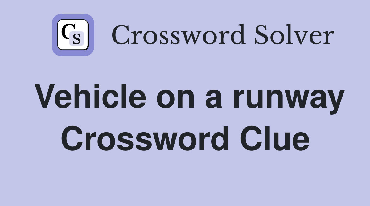 Vehicle on a runway Crossword Clue