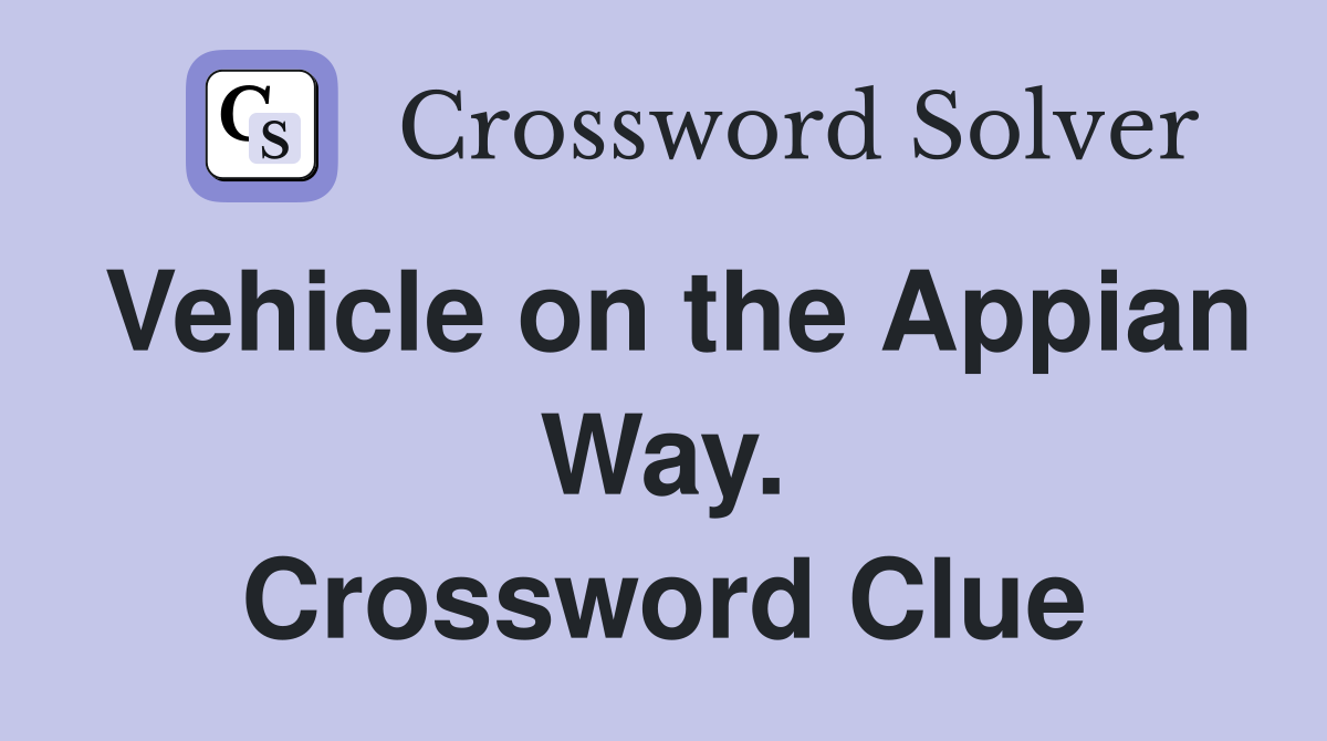Vehicle on the Appian Way. Crossword Clue
