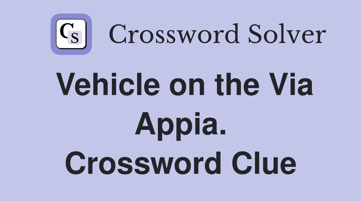 Vehicle on the Via Appia. Crossword Clue