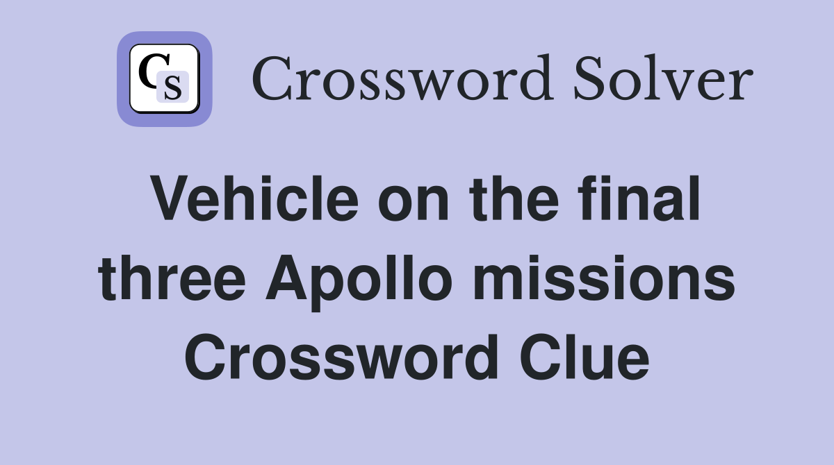 Vehicle on the final three Apollo missions Crossword Clue