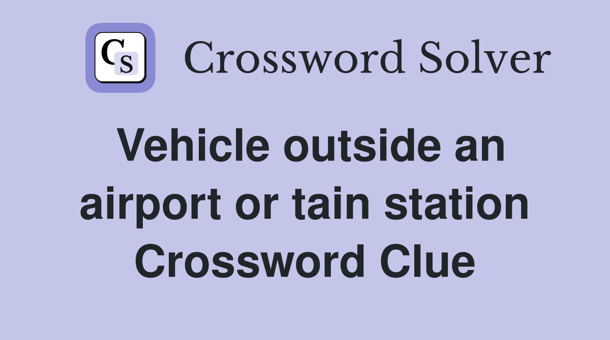 Vehicle outside an airport or tain station Crossword Clue