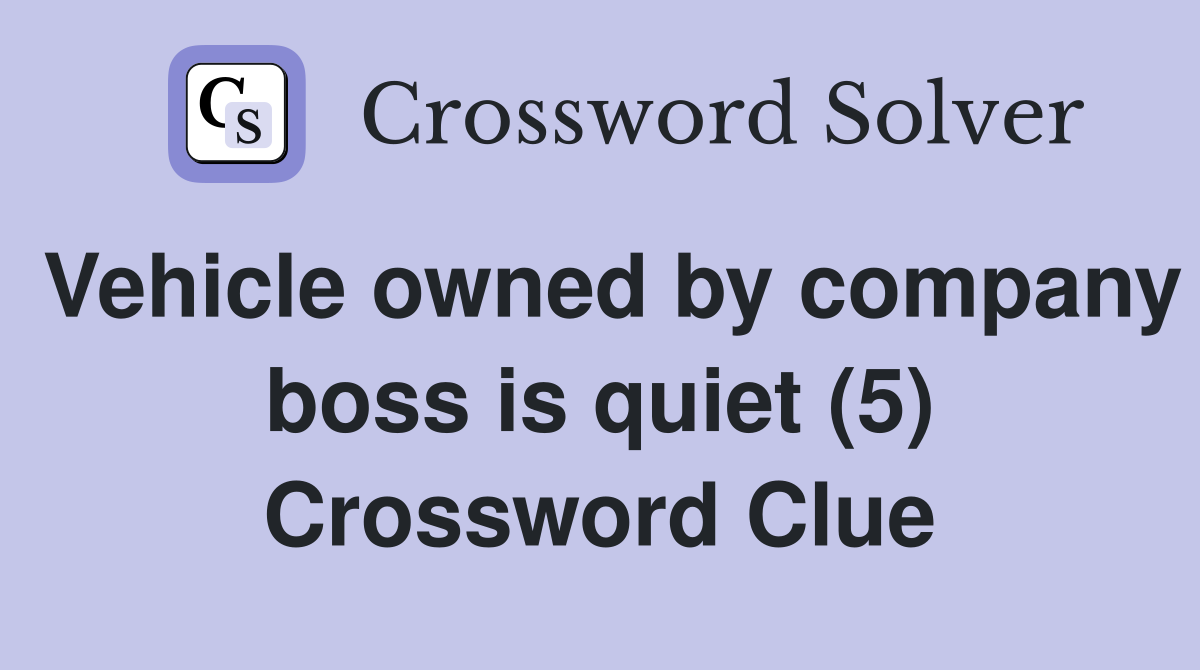 Vehicle owned by company boss is quiet (5) Crossword Clue