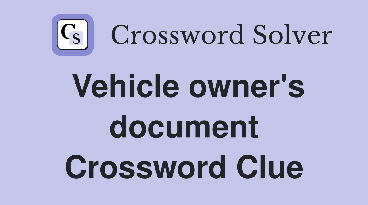 Vehicle owner's document Crossword Clue