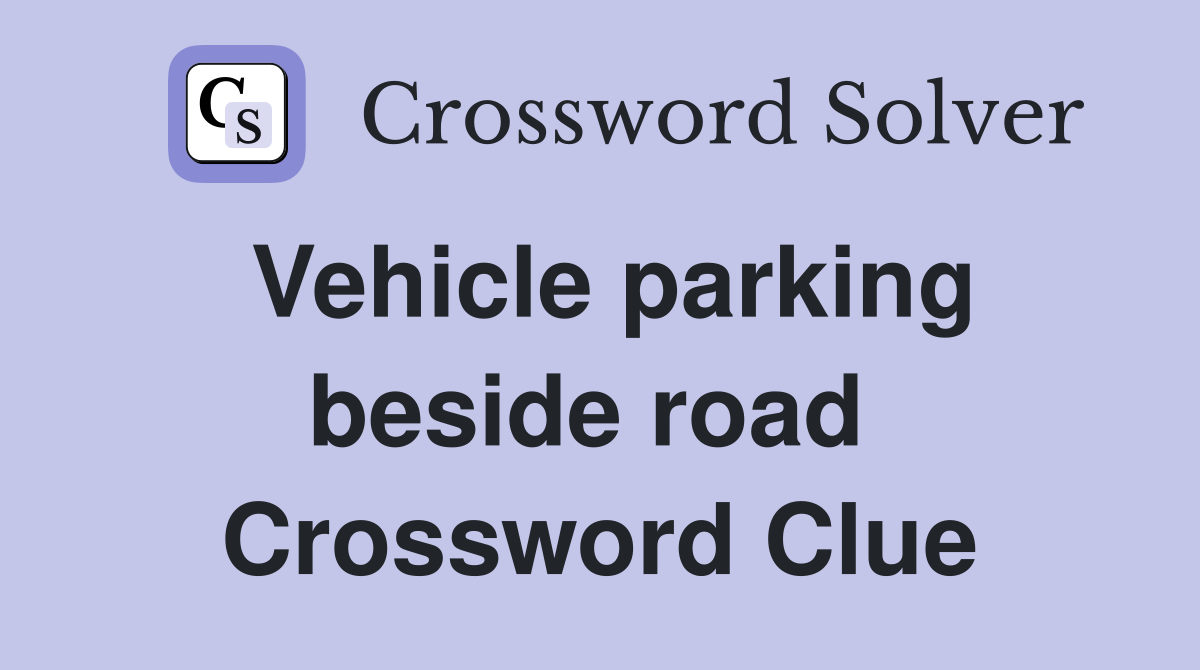 Vehicle parking beside road  Crossword Clue