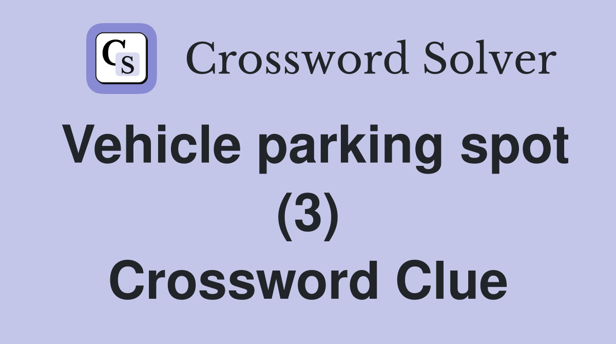 Vehicle parking spot (3) Crossword Clue