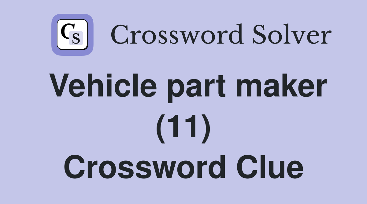 Vehicle part maker (11) Crossword Clue