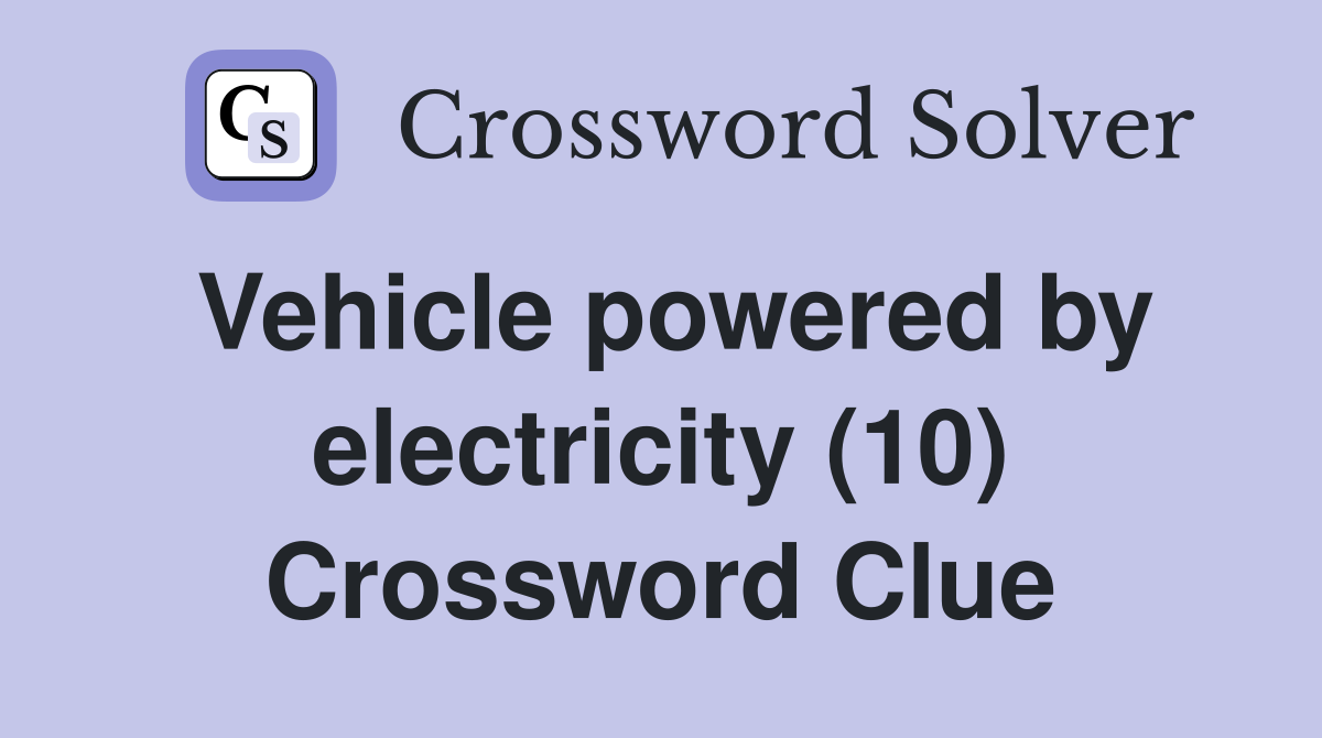 Vehicle powered by electricity (10) Crossword Clue