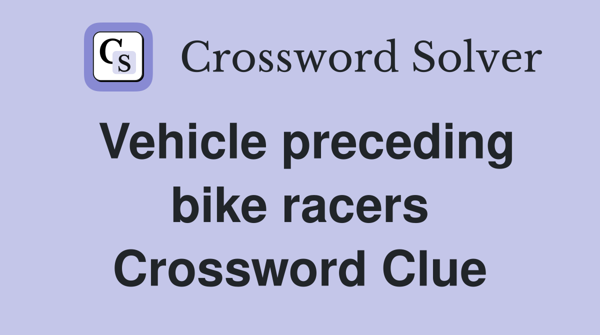 Vehicle preceding bike racers Crossword Clue