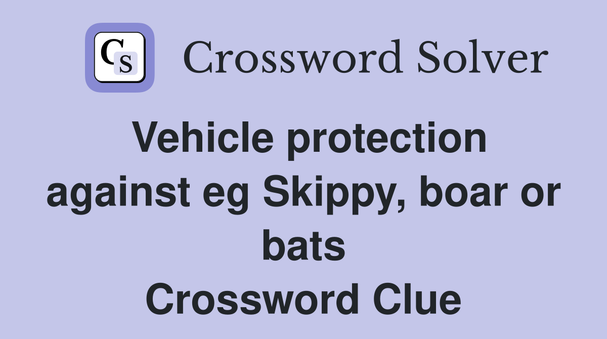 Vehicle protection against eg Skippy, boar or bats Crossword Clue