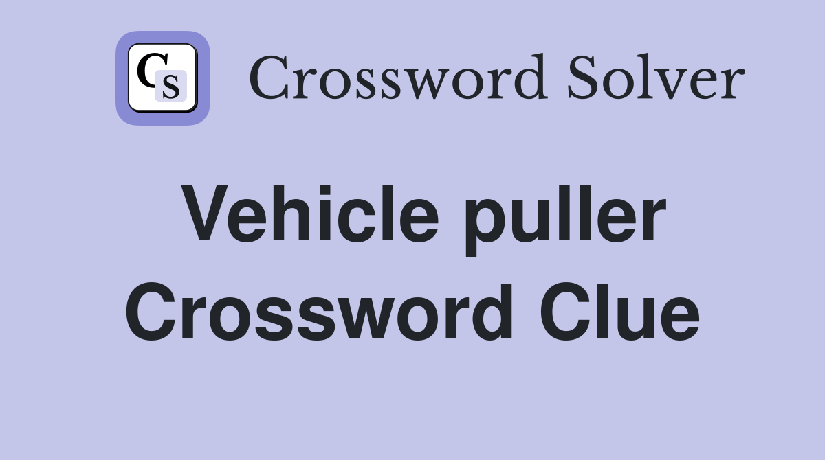 Vehicle puller Crossword Clue