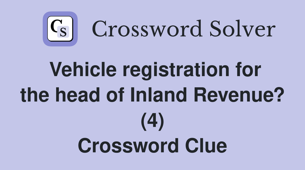 Vehicle registration for the head of Inland Revenue? (4) Crossword Clue