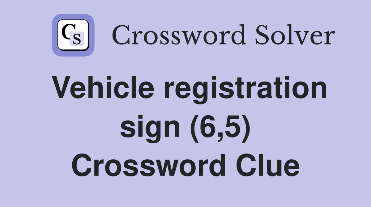 Vehicle registration sign (6,5) Crossword Clue