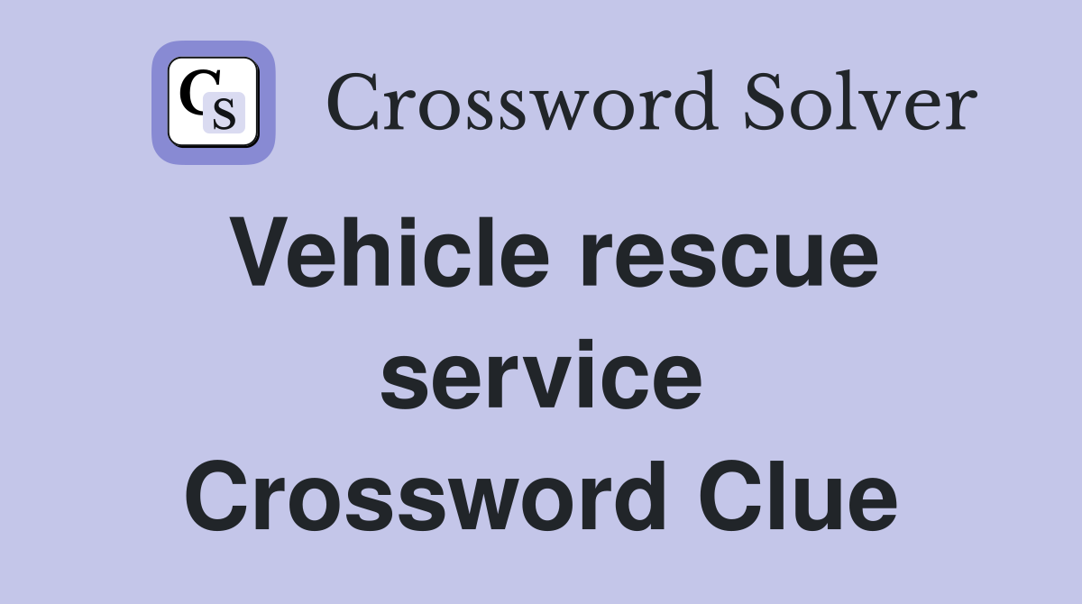 Vehicle rescue service Crossword Clue