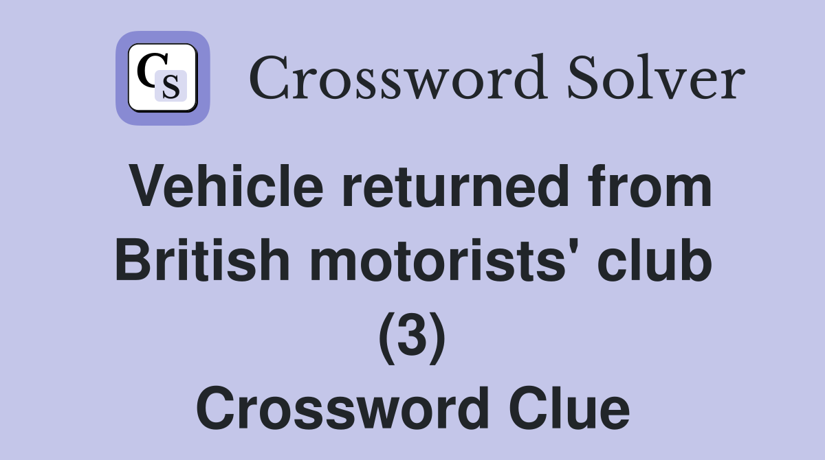 Vehicle returned from British motorists' club (3) Crossword Clue