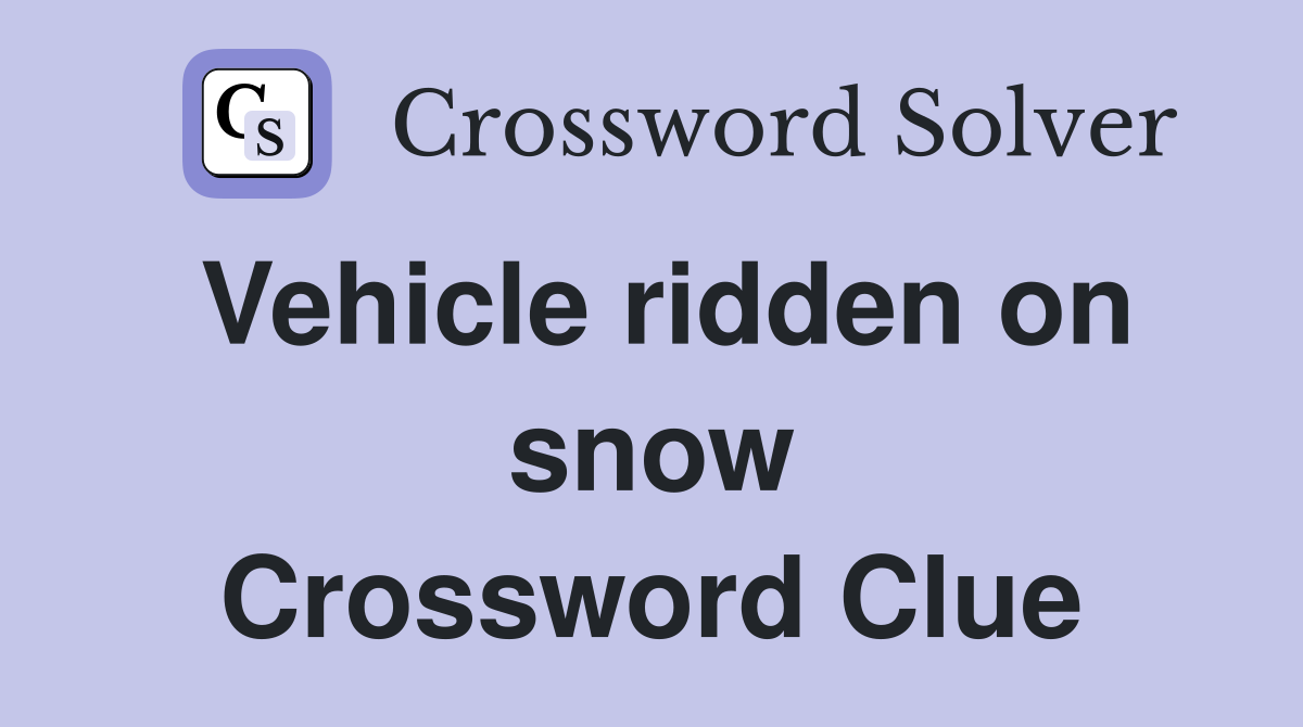 Vehicle ridden on snow Crossword Clue
