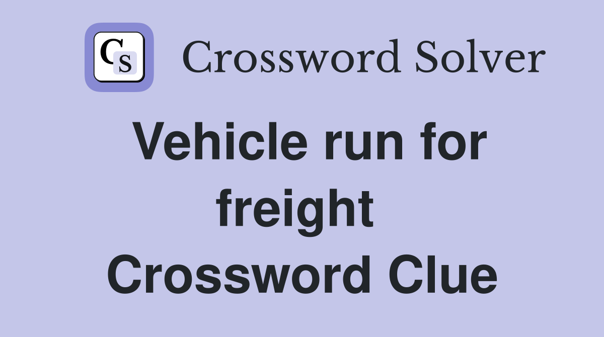 Vehicle run for freight  Crossword Clue