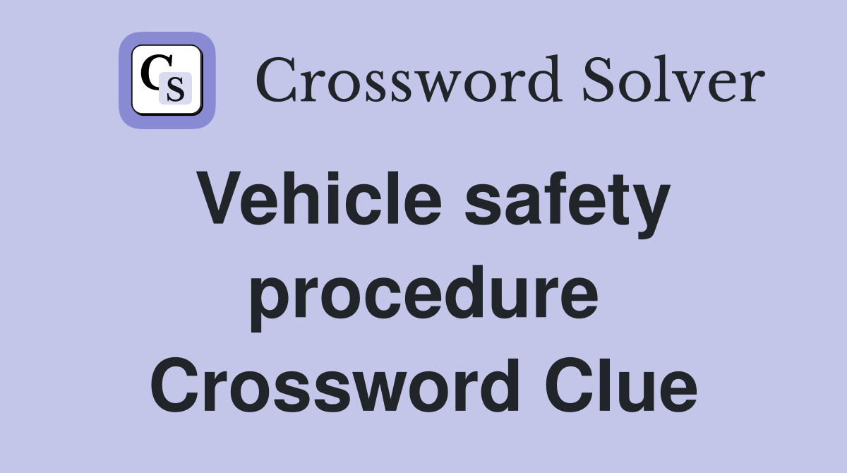 Vehicle safety procedure Crossword Clue
