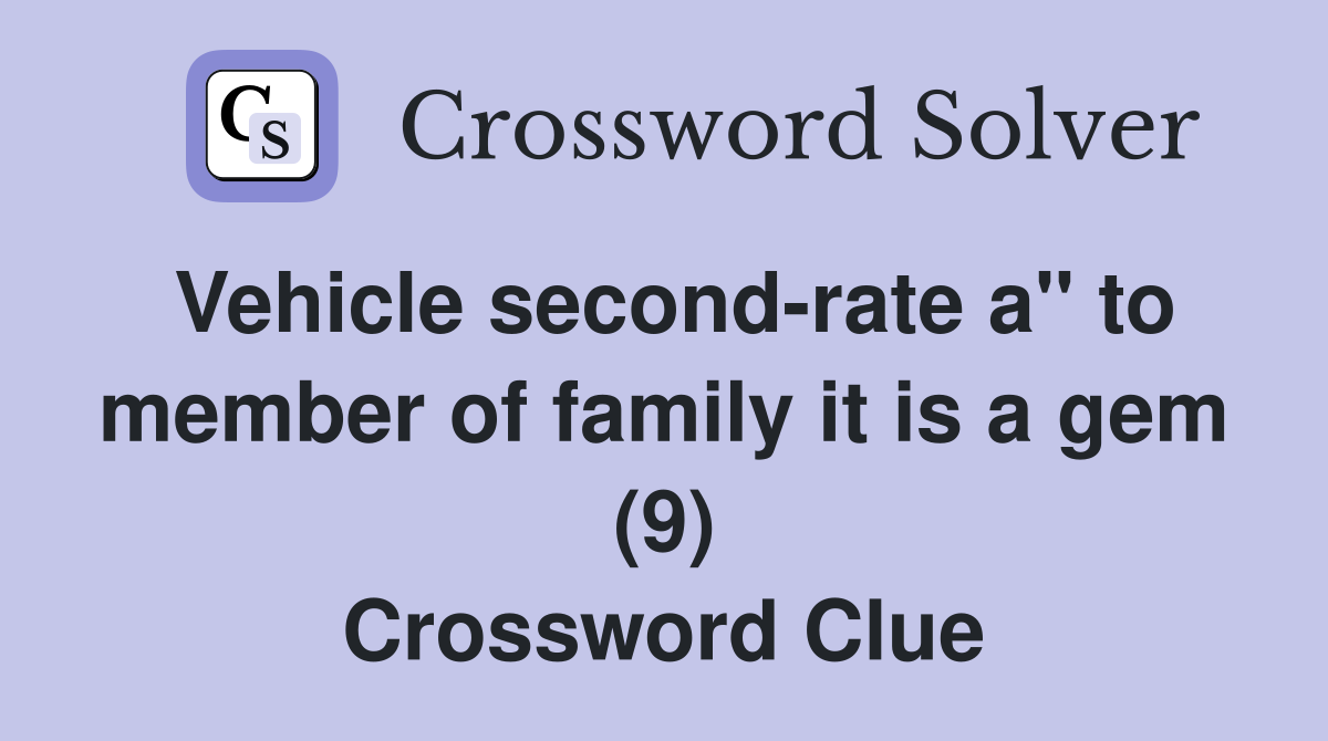 Vehicle second-rate a" to member of family it is a gem (9) Crossword Clue