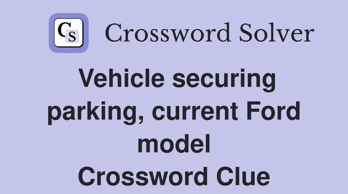 Vehicle securing parking, current Ford model Crossword Clue