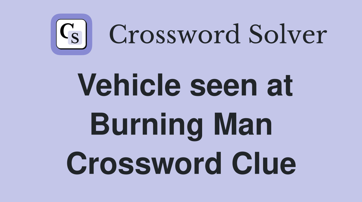 Vehicle seen at Burning Man Crossword Clue