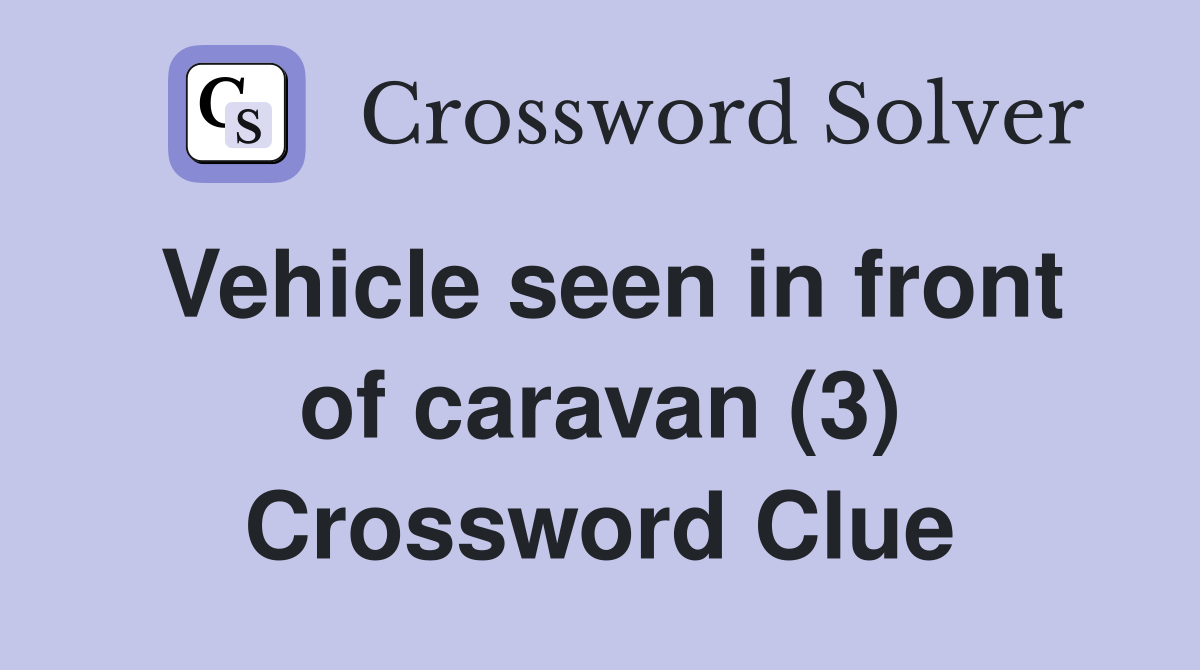 Vehicle seen in front of caravan (3) Crossword Clue