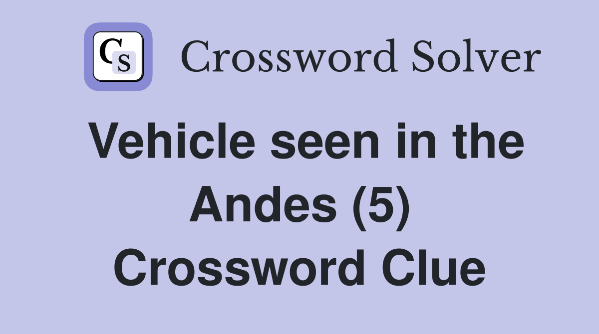 Vehicle seen in the Andes (5) Crossword Clue