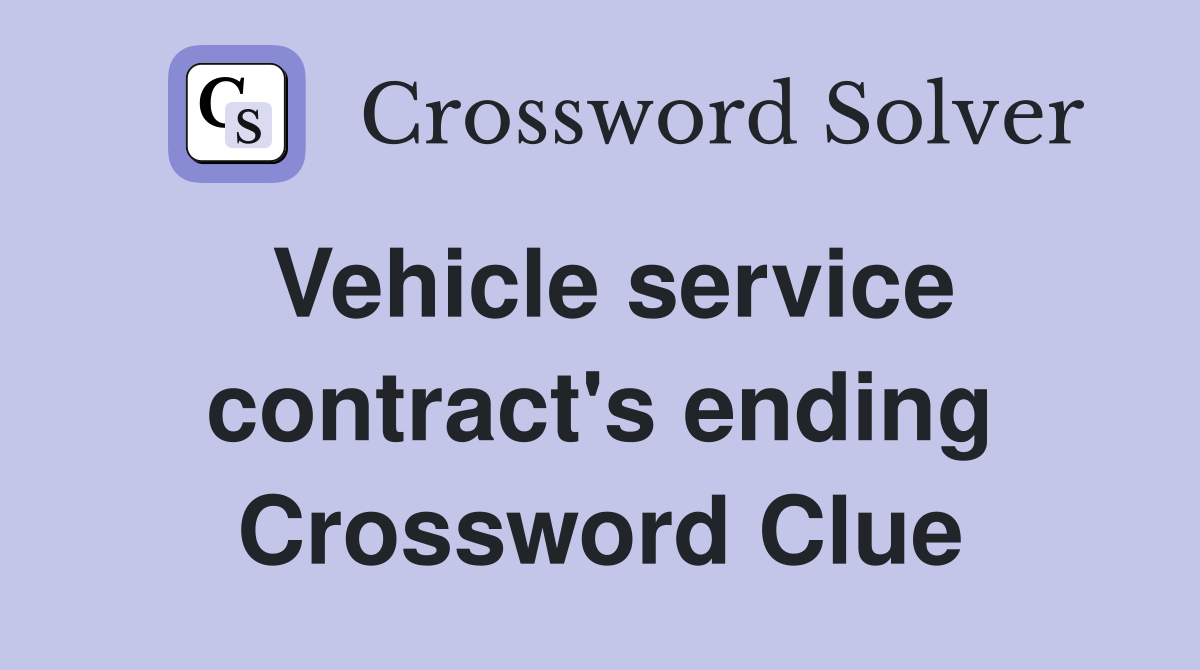 Vehicle service contract's ending Crossword Clue
