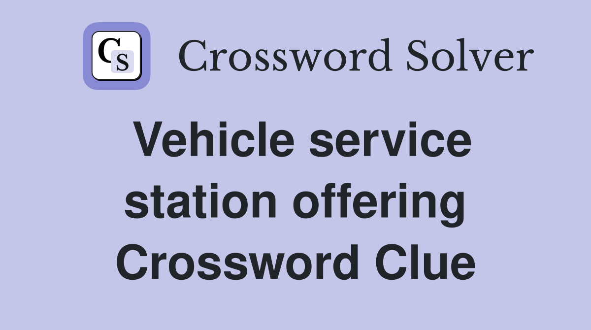 Vehicle service station offering Crossword Clue