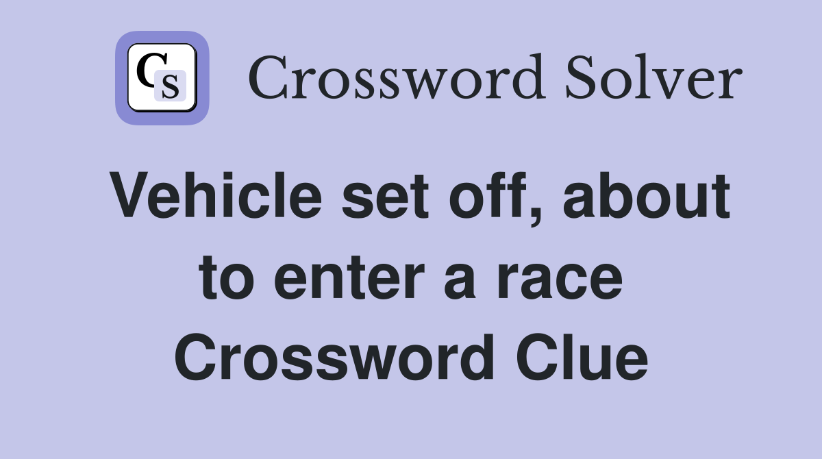 Vehicle set off, about to enter a race Crossword Clue