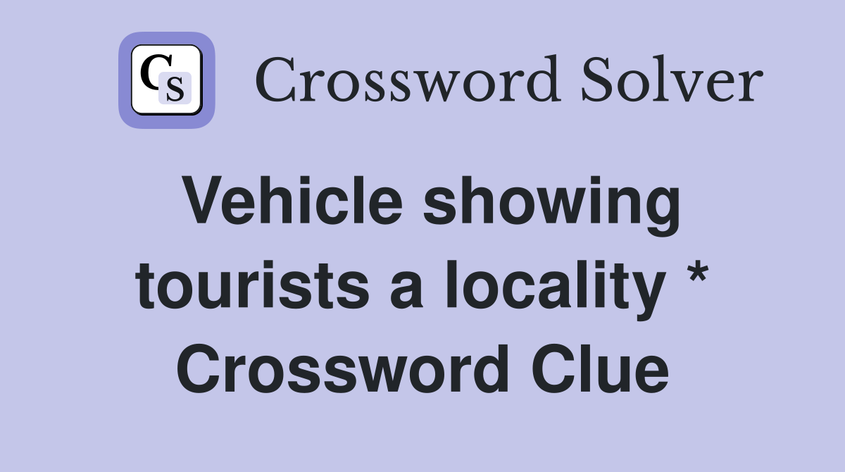 Vehicle showing tourists a locality * Crossword Clue