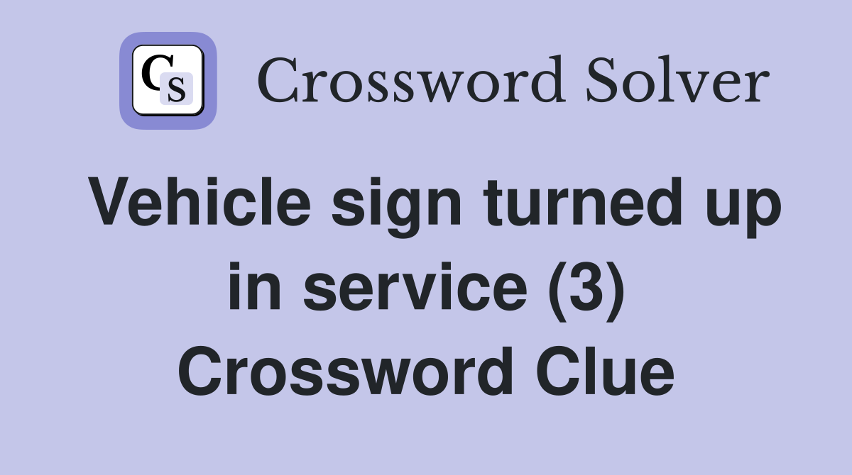 Vehicle sign turned up in service (3) Crossword Clue