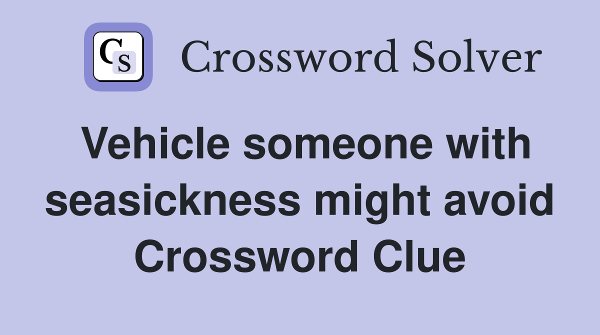 Vehicle someone with seasickness might avoid Crossword Clue