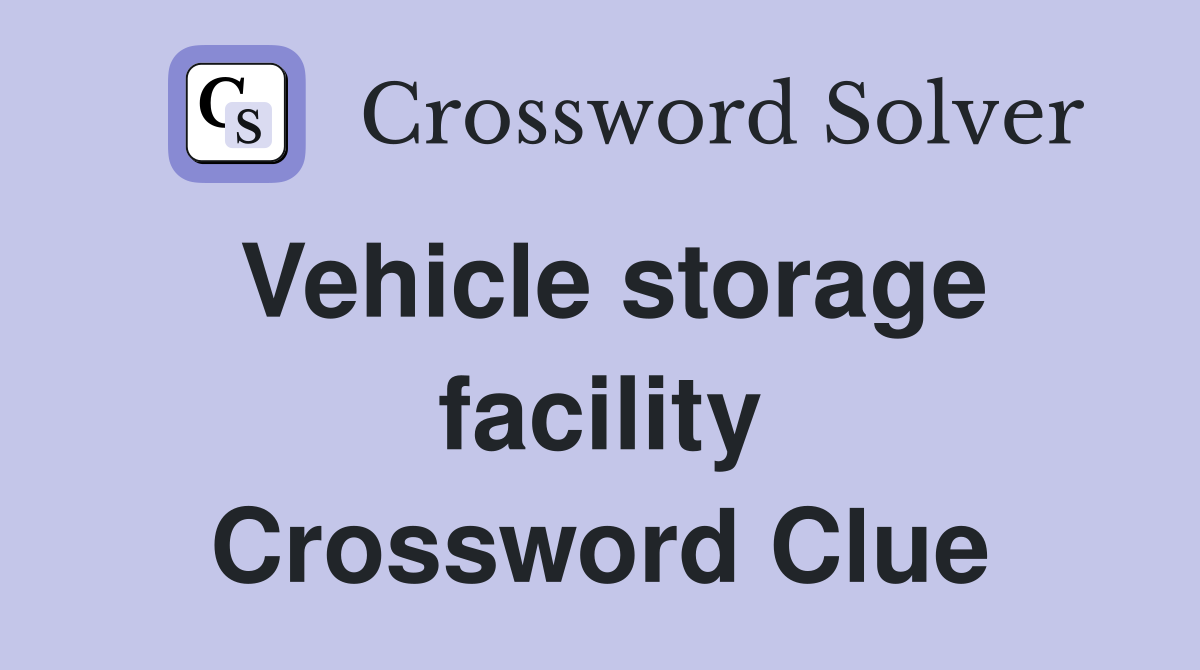 Vehicle storage facility Crossword Clue