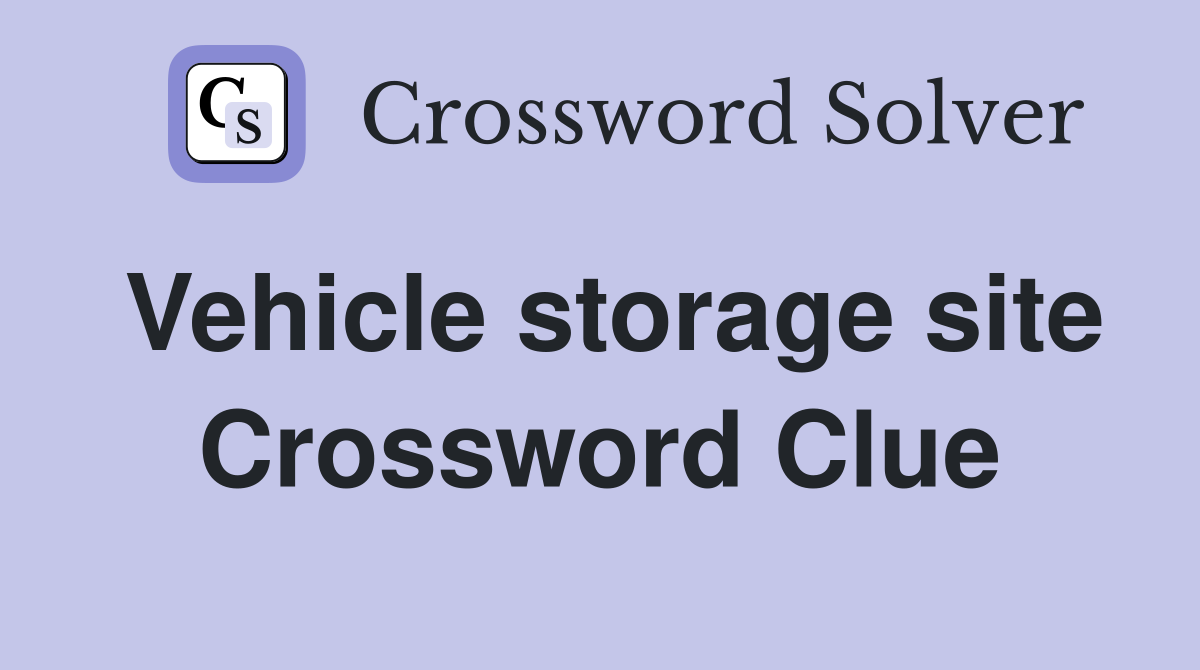 Vehicle storage site Crossword Clue